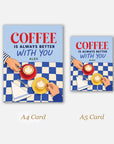 Coffee Is Always Better With You