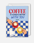 Coffee Is Always Better With You