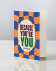 Because You're You