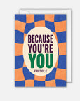 Because You're You