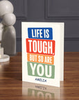 Life Is Tough, But So Are You