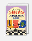 Goodluck finding better colleagues